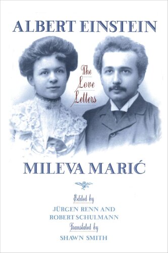 Albert Einstein Mileva Maric The Love Letters Albert Einstein Editor Jrgen Renn Editor Robert Schulmann Editor Shawn Smith Editor