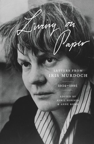Living On Paper Letters From Iris Murdoch 19341995 Iris Murdoch Editor Avril Horner Editor Anne Rowe Editor