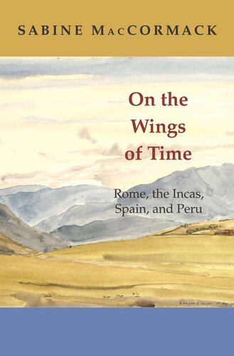 On The Wings Of Time Rome The Incas Spain And Peru Sabine Maccormack