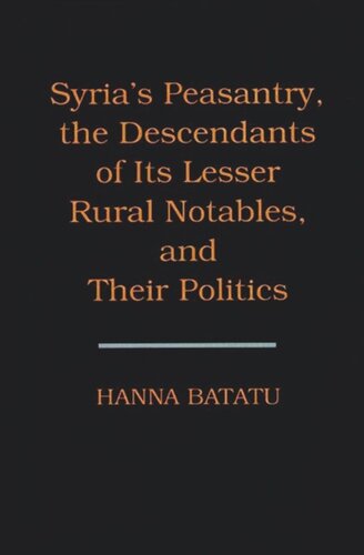 Syrias Peasantry The Descendants Of Its Lesser Rural Notables And Their Politics Core Textbook Hanna Batatu