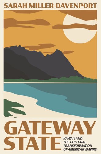 Gateway State Hawaii And The Cultural Transformation Of American Empire Sarah Millerdavenport