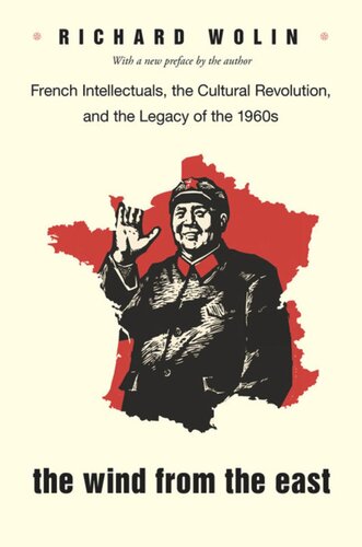 The Wind From The East French Intellectuals The Cultural Revolution And The Legacy Of The 1960s Second Edition Second Richard Wolin Richard Wolin