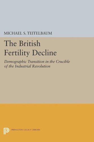 The British Fertility Decline Demographic Transition In The Crucible Of The Industrial Revolution Course Book Michael S Teitelbaum