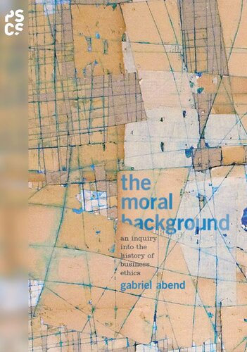 The Moral Background An Inquiry Into The History Of Business Ethics Course Book Gabriel Abend