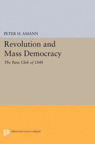 Revolution And Mass Democracy The Paris Club Of 1848 Peter H Amann