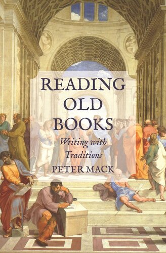 Reading Old Books Writing With Traditions Peter Mack