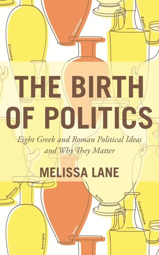 The Birth Of Politics Eight Greek And Roman Political Ideas And Why They Matter Pilot Project Ebook Available To Selected Us Libraries Only Melissa Lane