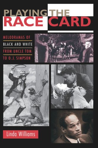 Playing The Race Card Melodramas Of Black And White From Uncle Tom To O J Simpson Linda Williams