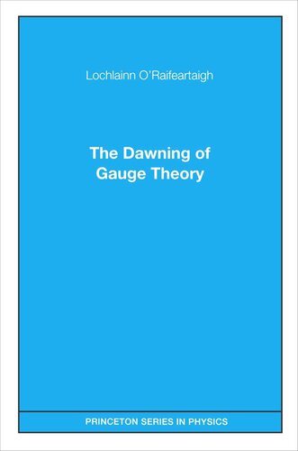 The Dawning Of Gauge Theory Lochlainn Oraifeartaigh