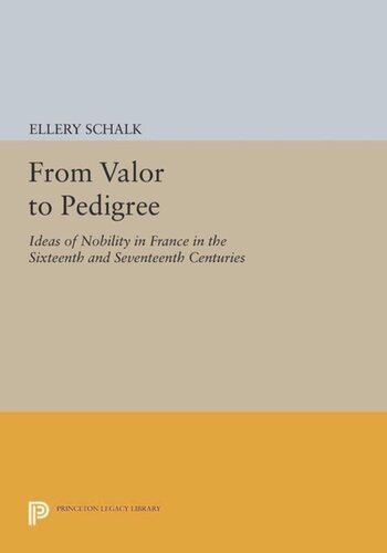 From Valor To Pedigree Ideas Of Nobility In France In The Sixteenth And Seventeenth Centuries Course Book Ellery Schalk
