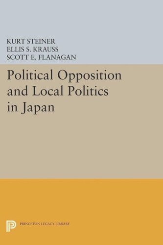 Political Opposition And Local Politics In Japan Course Book Kurt Steiner Editor Ellis S Krauss Editor Scott E Flanagan Editor