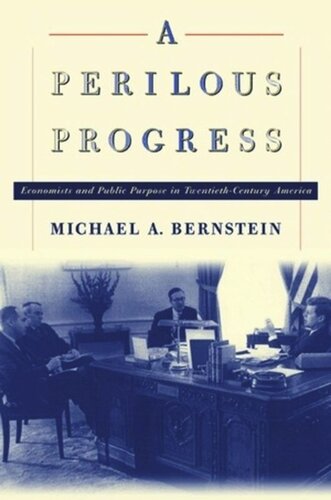 A Perilous Progress Economists And Public Purpose In Twentiethcentury America Michael A Bernstein