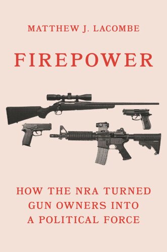 Firepower How The Nra Turned Gun Owners Into A Political Force Matthew J Lacombe