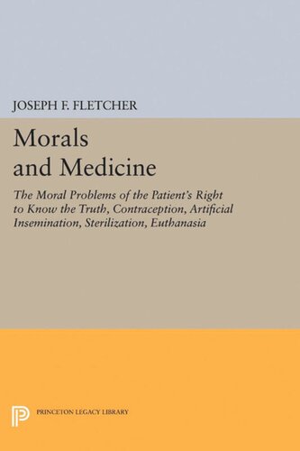 Morals And Medicine The Moral Problems Of The Patients Right To Know The Truth Contraception Artificial Insemination Sterilization Euthanasia Joseph F Fletcher