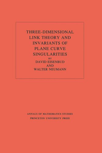 Threedimensional Link Theory And Invariants Of Plane Curve Singularities Am110 Volume 110 David Eisenbud Walter D Neumann