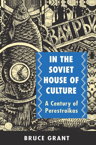 In The Soviet House Of Culture A Century Of Perestroikas Bruce Grant
