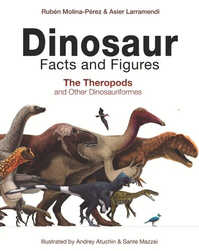 Dinosaur Facts And Figures The Theropods And Other Dinosauriformes Rubn Molinaprez Asier Larramendi David Connolly Gonzalo Ngel Ramrez Cruz Sante Mazzei Andrey Atuchin