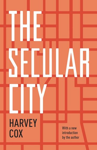 The Secular City Secularization And Urbanization In Theological Perspective With A New Introduction By The Author Harvey Cox
