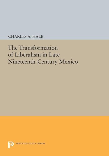 The Transformation Of Liberalism In Late Nineteenthcentury Mexico Core Textbook Charles A Hale