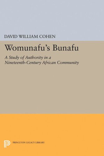 Womunafus Bunafu A Study Of Authority In A Nineteenthcentury African Community David William Cohen