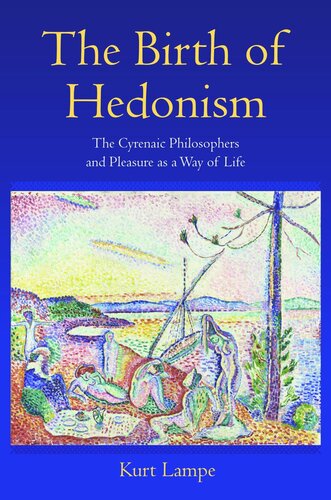The Birth Of Hedonism The Cyrenaic Philosophers And Pleasure As A Way Of Life Course Book Kurt Lampe