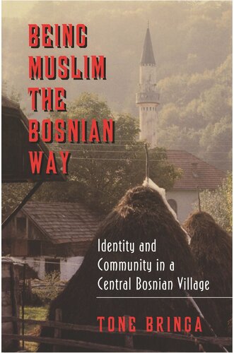 Being Muslim The Bosnian Way Identity And Community In A Central Bosnian Village Tone Bringa