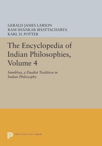 The Encyclopedia Of Indian Philosophies Volume 4 Samkhya A Dualist Tradition In Indian Philosophy Course Book Gerald James Larson Editor Ram Shankar Bhattacharya Editor Karl H Potter Editor