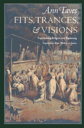 Fits Trances And Visions Experiencing Religion And Explaining Experience From Wesley To James Ann Taves