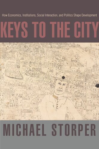 Keys To The City How Economics Institutions Social Interaction And Politics Shape Development Michael Storper