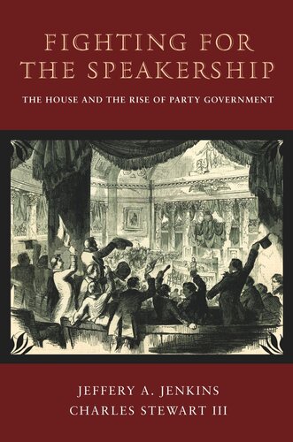 Fighting For The Speakership The House And The Rise Of Party Government Core Textbook Jeffery A Jenkins Charles Stewart