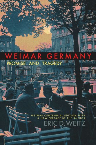 Weimar Germany Promise And Tragedy Weimar Centennial Edition Eric D Weitz