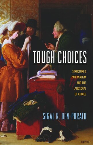 Tough Choices Structured Paternalism And The Landscape Of Choice Course Book Sigal R Benporath