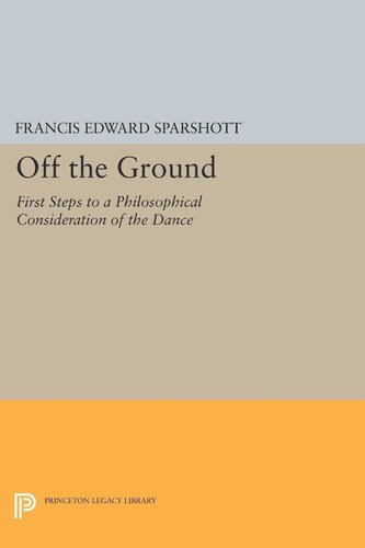 Off The Ground First Steps To A Philosophical Consideration Of The Dance Francis Edward Sparshott