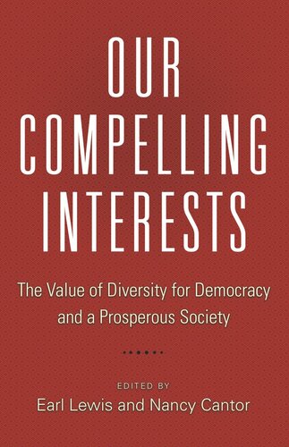 Our Compelling Interests The Value Of Diversity For Democracy And A Prosperous Society Earl Lewis Editor Nancy Cantor Editor