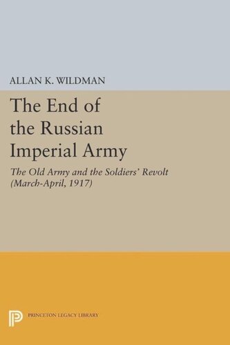 The End Of The Russian Imperial Army The Old Army And The Soldiers Revolt Marchapril 1917 Course Book Allan K Wildman