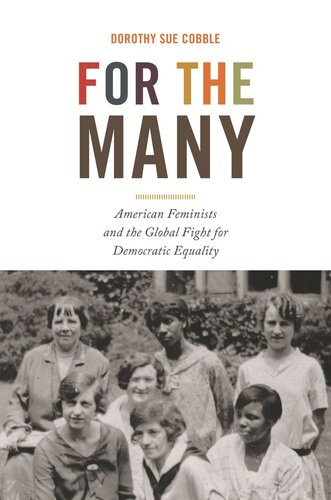 For The Many American Feminists And The Global Fight For Democratic Equality Dorothy Sue Cobble