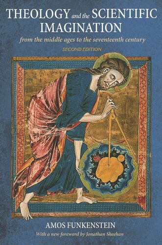 Theology And The Scientific Imagination From The Middle Ages To The Seventeenth Century Second Edition Amos Funkenstein Jonathan Sheehan