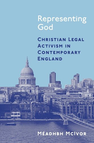 Representing God Christian Legal Activism In Contemporary England Méadhbh Mcivor