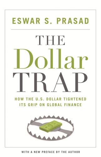 The Dollar Trap How The Us Dollar Tightened Its Grip On Global Finance Pilot Project Ebook Available To Selected Us Libraries Only Eswar S Prasad Eswar S Prasad