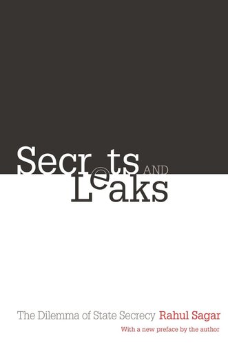 Secrets And Leaks The Dilemma Of State Secrecy Rahul Sagar Rahul Sagar
