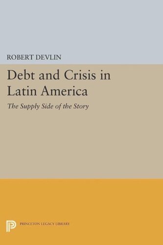 Debt And Crisis In Latin America The Supply Side Of The Story Course Book Robert Devlin