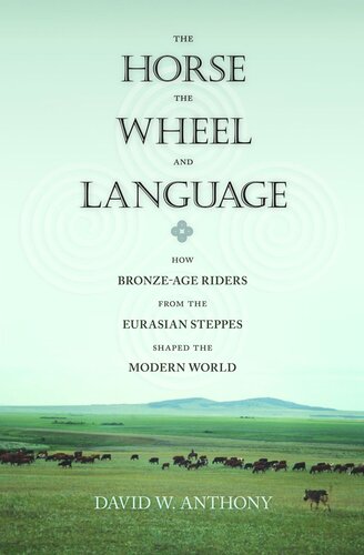 The Horse The Wheel And Language How Bronzeage Riders From The Eurasian Steppes Shaped The Modern World Course Book David W Anthony