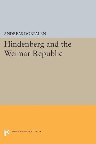 Hindenburg And The Weimar Republic Andreas Dorpalen