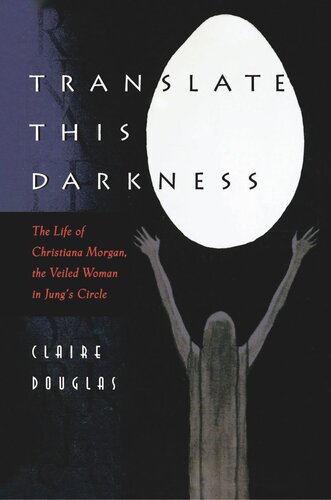 Translate This Darkness The Life Of Christiana Morgan The Veiled Woman In Jungs Circle Claire Douglas