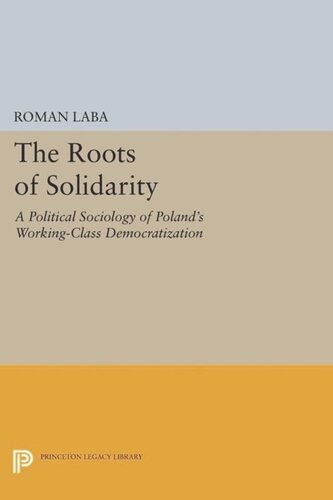 The Roots Of Solidarity A Political Sociology Of Polands Workingclass Democratization Course Book Roman Laba