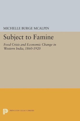 Subject To Famine Food Crisis And Economic Change In Western India 18601920 Course Book Michelle Burge Mcalpin