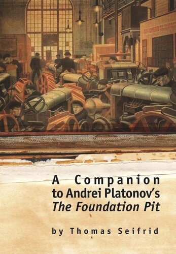 A Companion To Andrei Platonovs The Foundation Pit Thomas Seifrid National Endowment For The Humanities And The Andrew W Mellon Foundation Humanities Open Book Program
