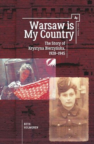 Warsaw Is My Country The Story Of Krystyna Bierzynska 19281945 Beth Holmgren