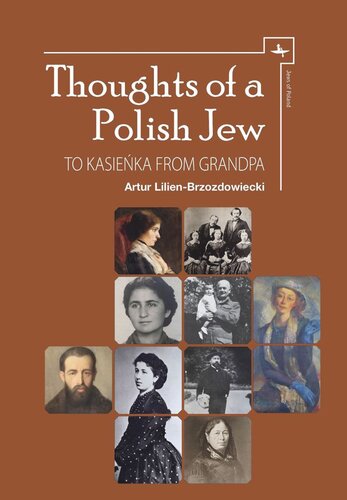 Thoughts Of A Polish Jew To Kasieka From Grandpa Artur Lilienbrzozdowiecki Editor Sergey R Kravtsov Editor Marya Lilienczarnecka Editor Joanna Grun Editor