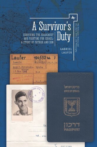 A Survivors Duty Surviving The Holocaust And Fighting For Israela Story Of Father And Son Gabriel Laufer